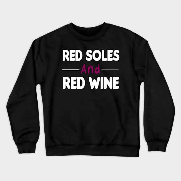 Red Soles And Red Wine | Womans | Trendy Graphic | Humor | Wine Lover | Luxury Graphic Tee Crewneck Sweatshirt by First look